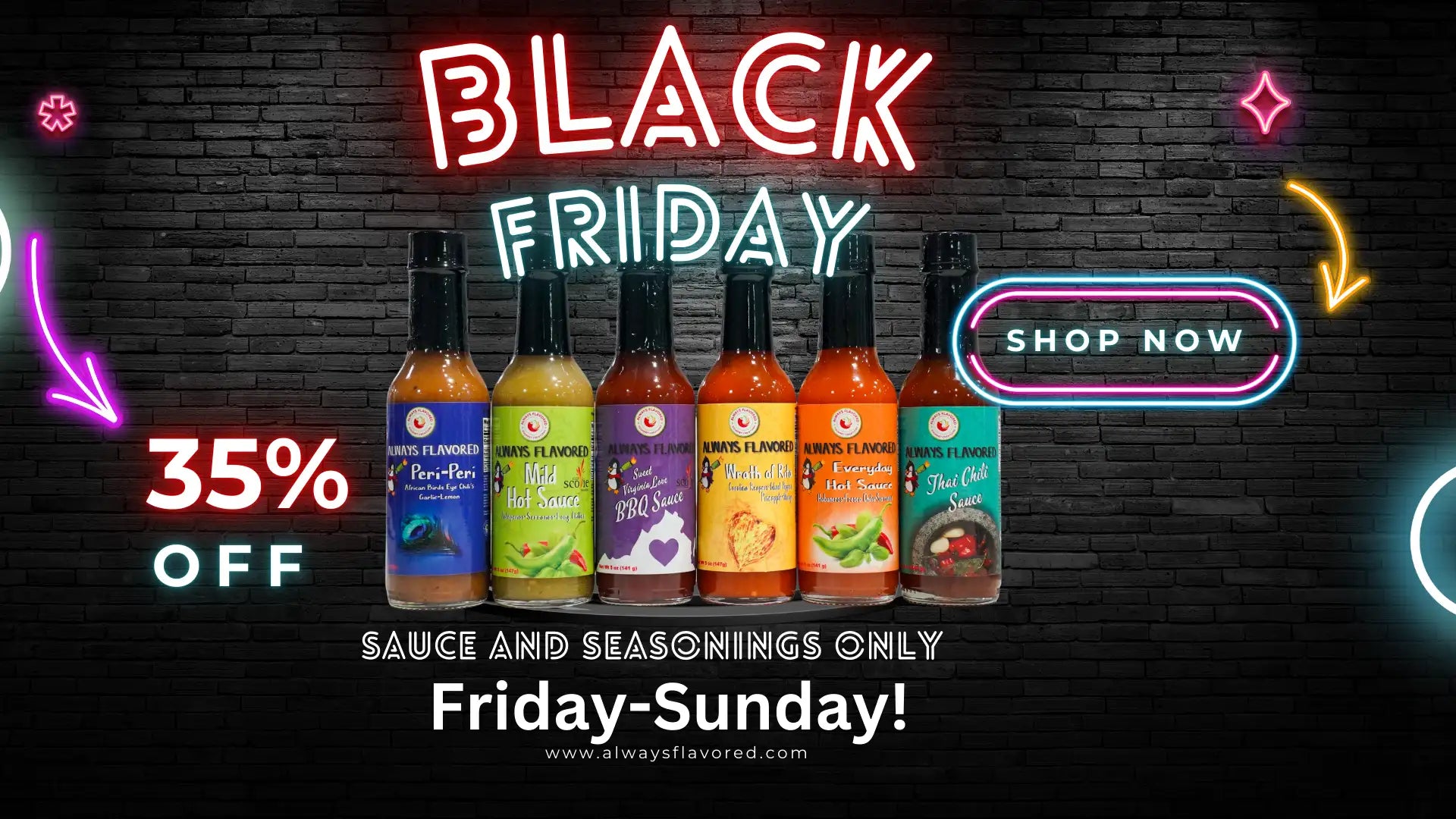 Neon sign black friday sauce and seasonings only 35% offfriday-sunday!assistant: hot sauce bottles with colorful labels on a brick wall background.